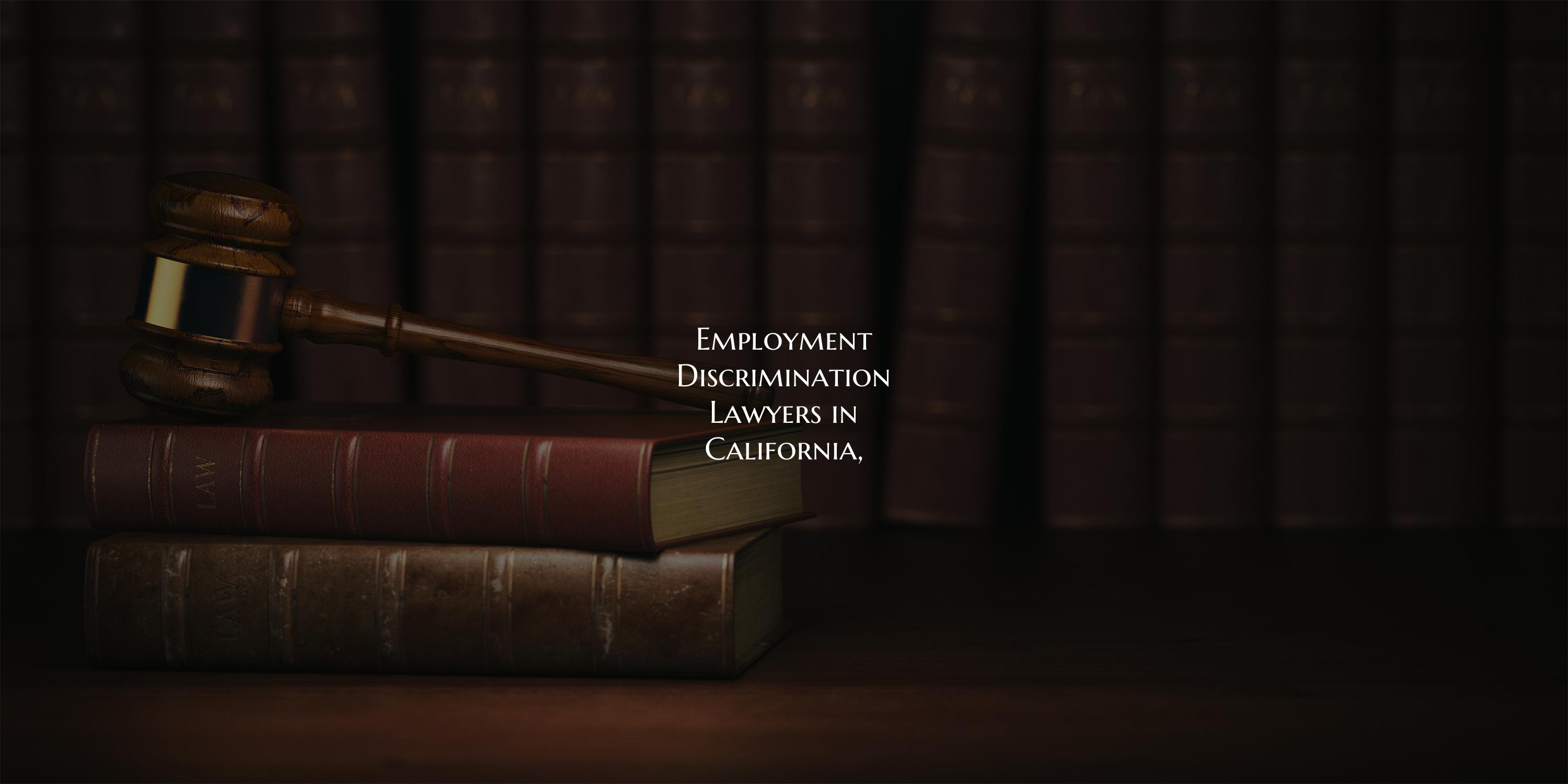 Employment Discrimination Lawyers in California,